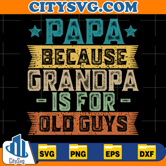 PapaBecauseGrandpaIsForOldGuysFunnyDad_GrandpaSvg