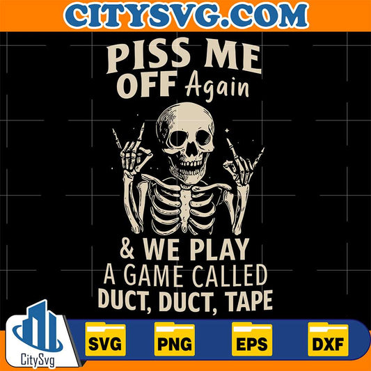Piss-Me-Of-Again-And-We-Play-A-Game-Called-Duct-Duct-Tape-Svg