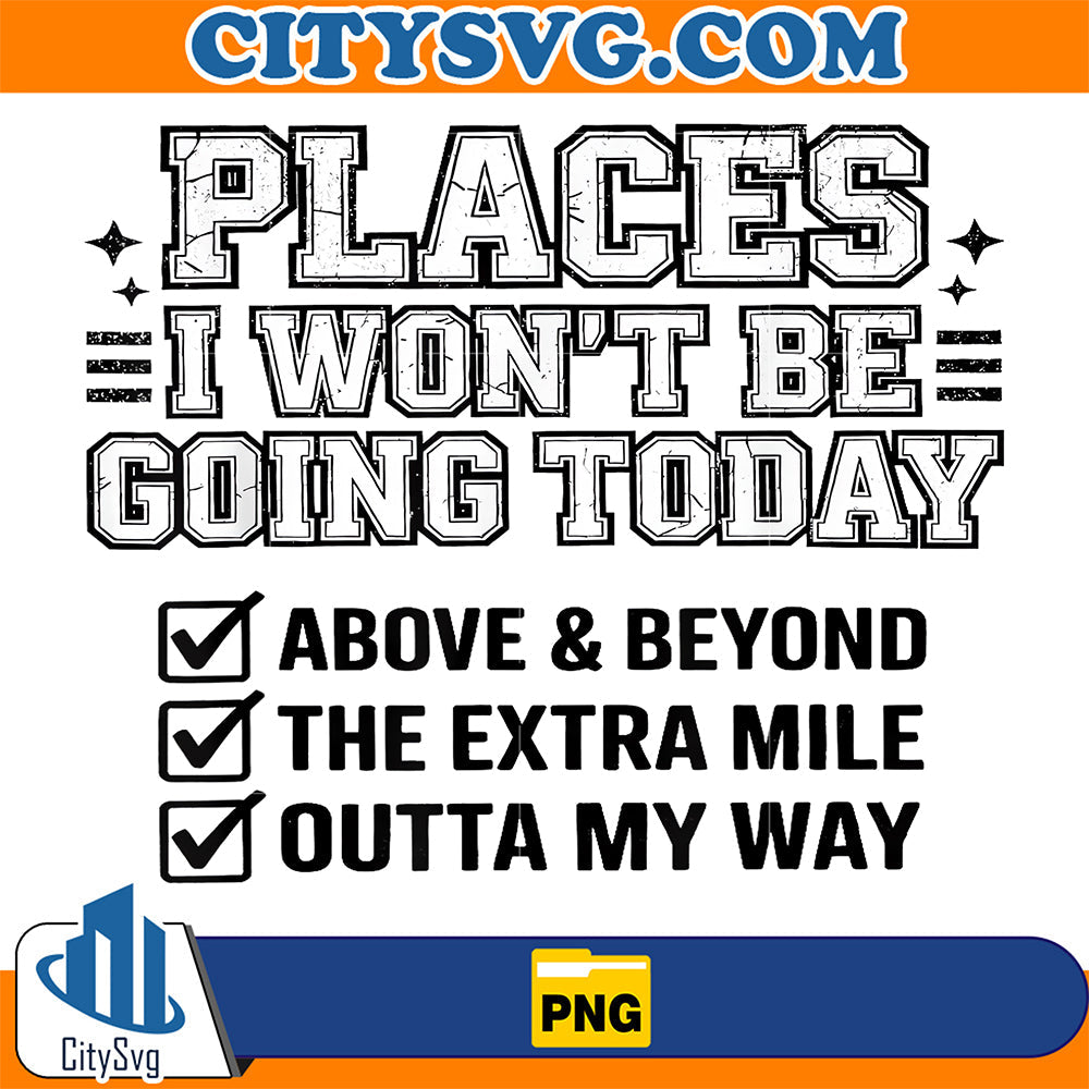 Places-I-Won-t-Be-Going-Today-Funny-Lazy-Humor-Meme-Png