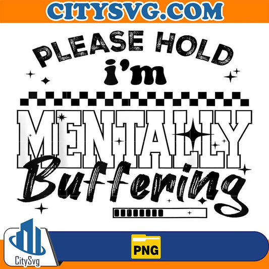 Please-Hold-I-m-Mentally-Buffering-Funny-Mental-Health-Png