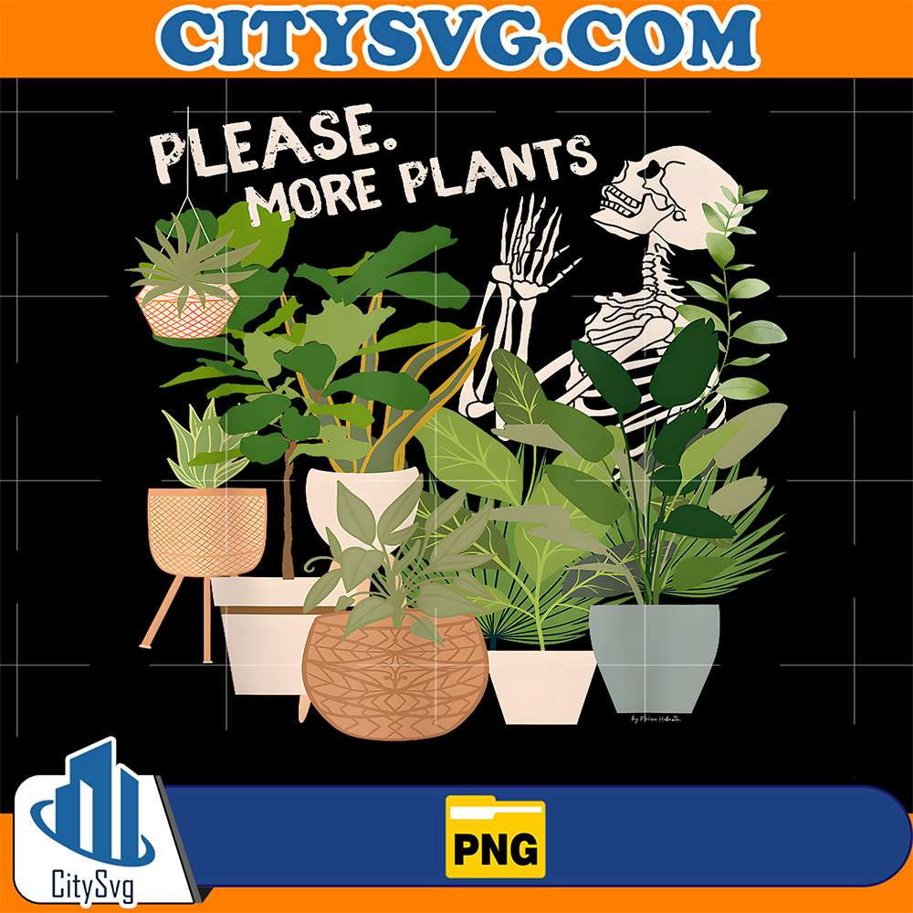Please-More-Plants-Rebellious-Gardener-Plant-Addict-Skeleton-Png