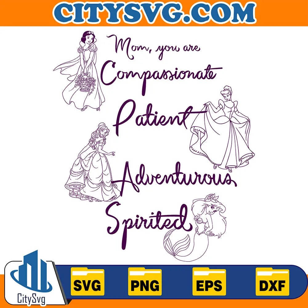 PrincessMomYouAreCompassionatePatientAdventurousSpiritedSvg