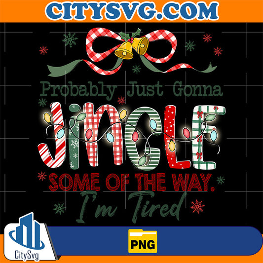 Probably-Just-Gonna-Jingle-Some-Of-The-Way-I-m-Tired-Laser-Png