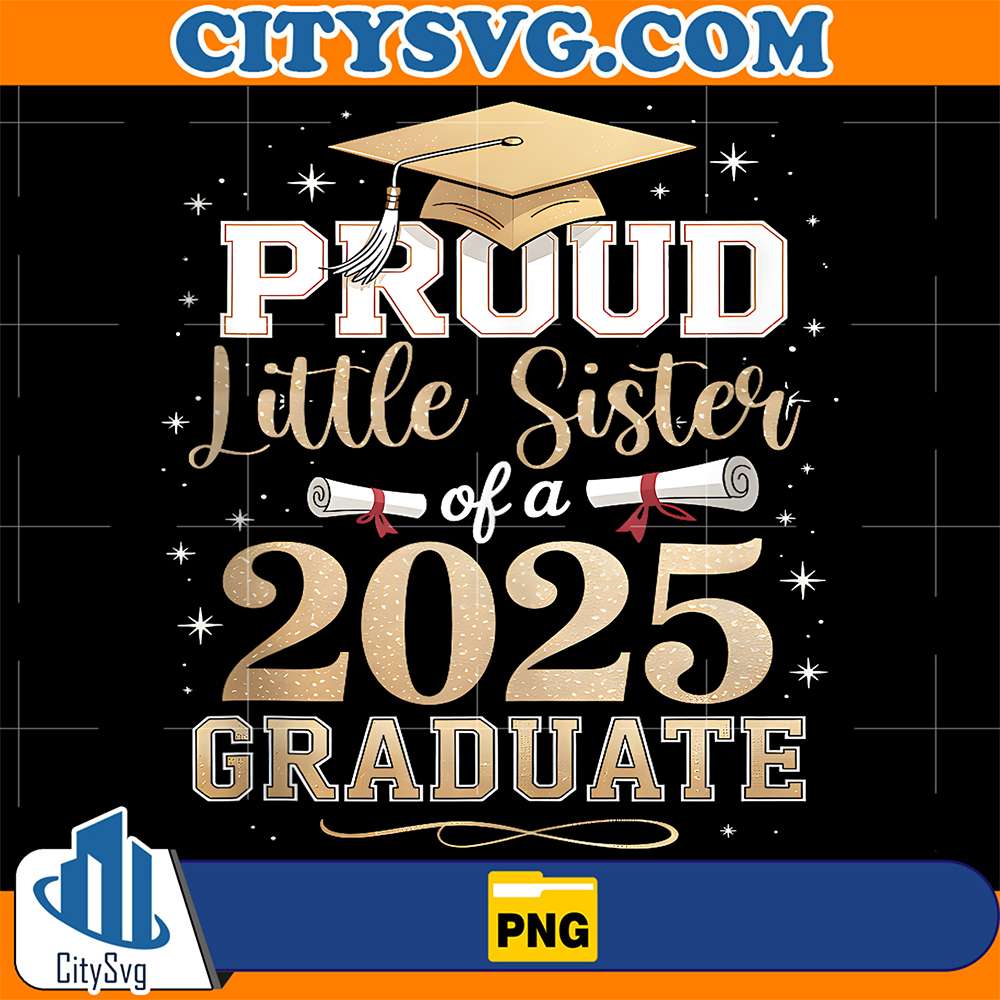 Proud-Little-Sister-Of-A-Class-2025-Graduate-Graduation-Png