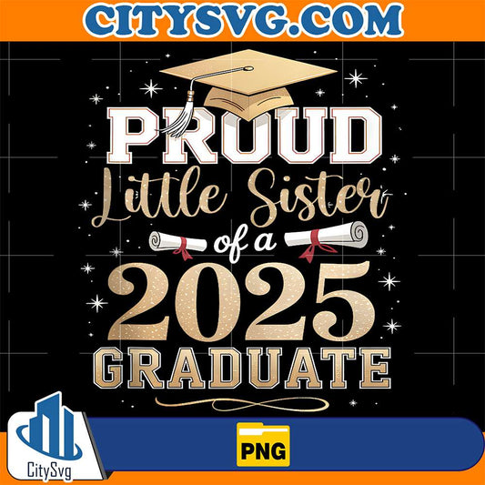 Proud-Little-Sister-Of-A-Class-2025-Graduate-Graduation-Png