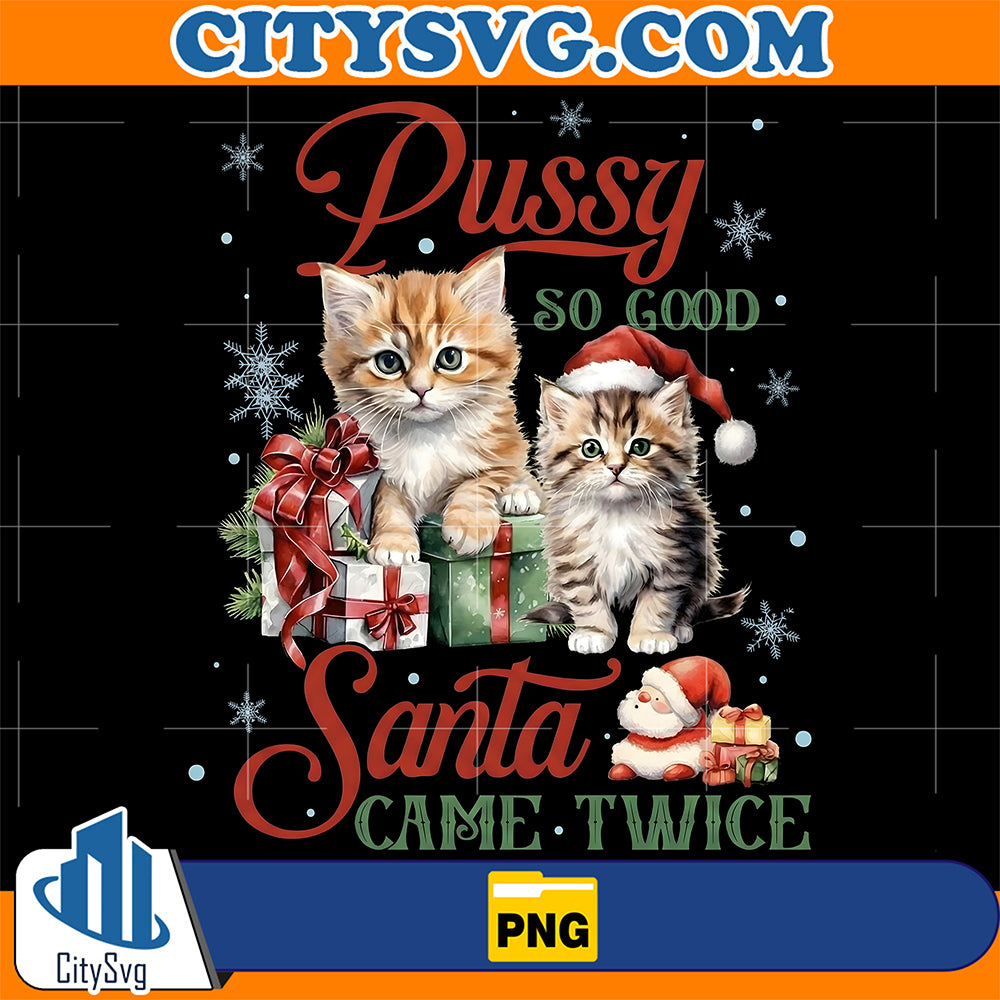 Pussy-So-Good-Santa-Came-Twice-Cat-Christmas-Png