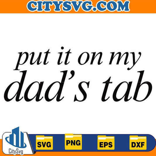 Put-It-On-My-Dad-s-Tab-Svg