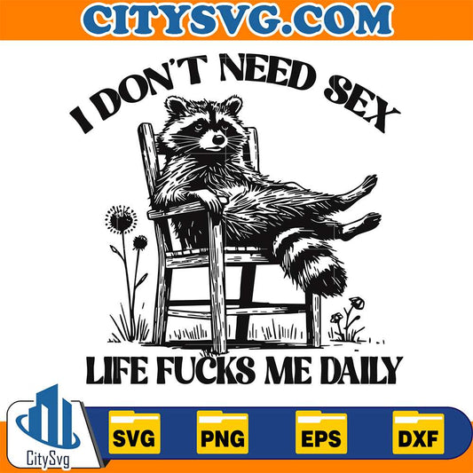 Raccoon-I-Don-t-Need-Sex-Life-Fukcs-Me-Daily-Svg