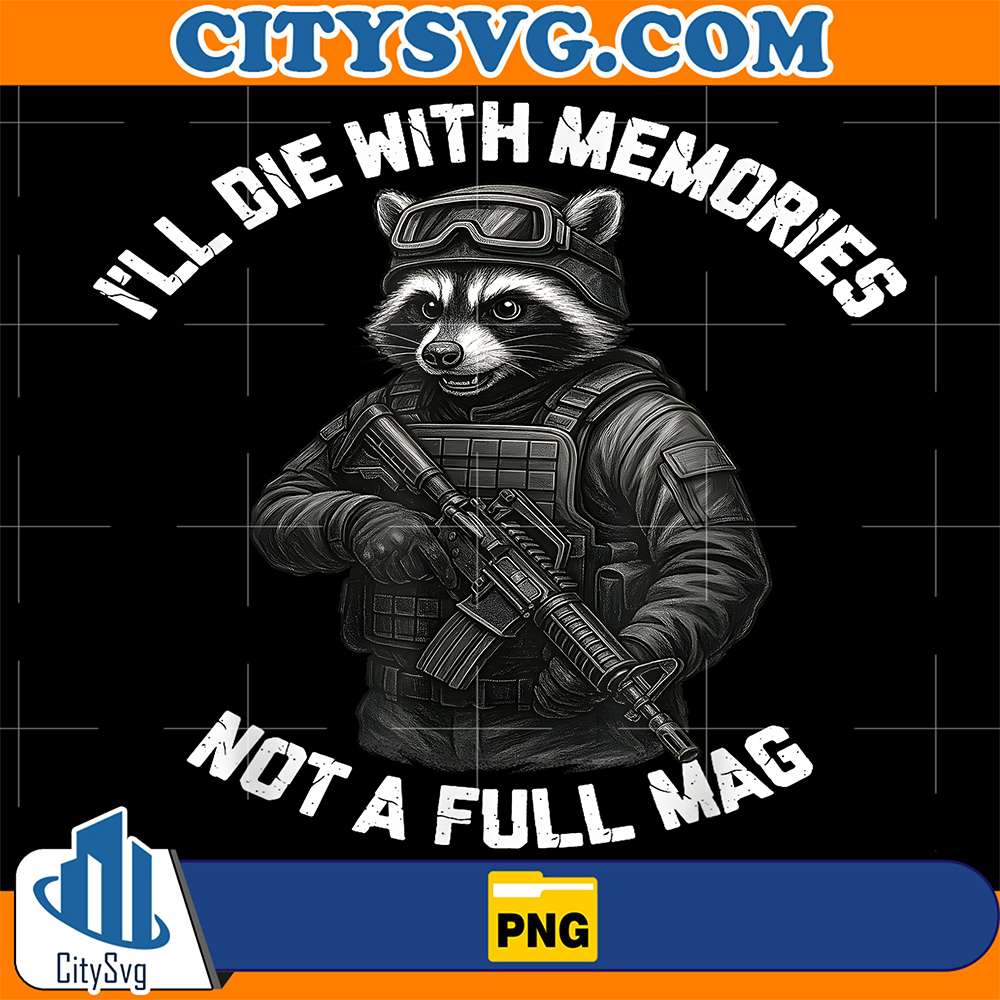 Raccoon I'll Die With Memories Not A Full Mag Png – CITYSVG