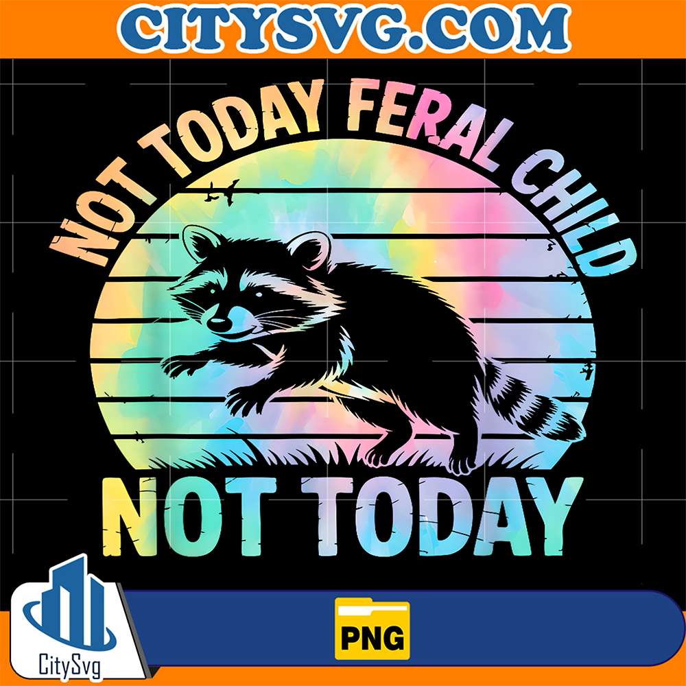 Raccoon-Not-Today-Feral-Child-Not-Today-Png