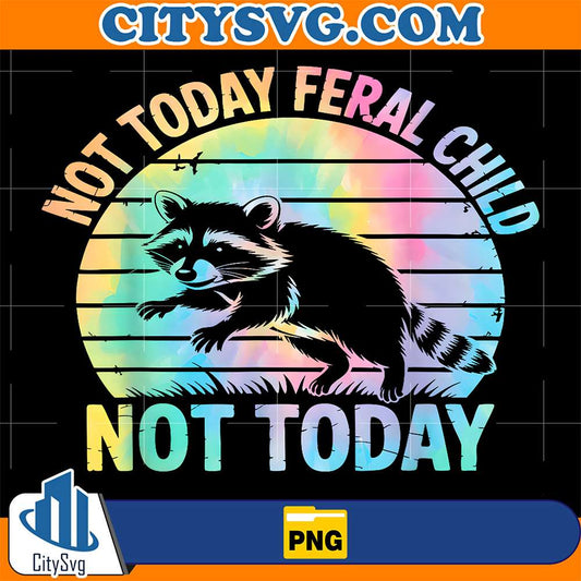 Raccoon-Not-Today-Feral-Child-Not-Today-Png