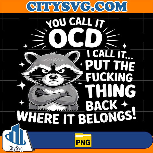Raccoon-You-Call-It-OCD-I-Call-It-Put-The-Fcking-Thing-Back-Png