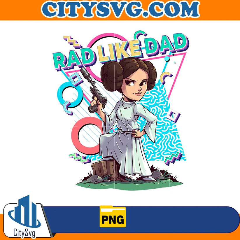 Rad Like Dad Leia Organa Png, Designs Cartoon Rad Dad Png, Father's Da ...