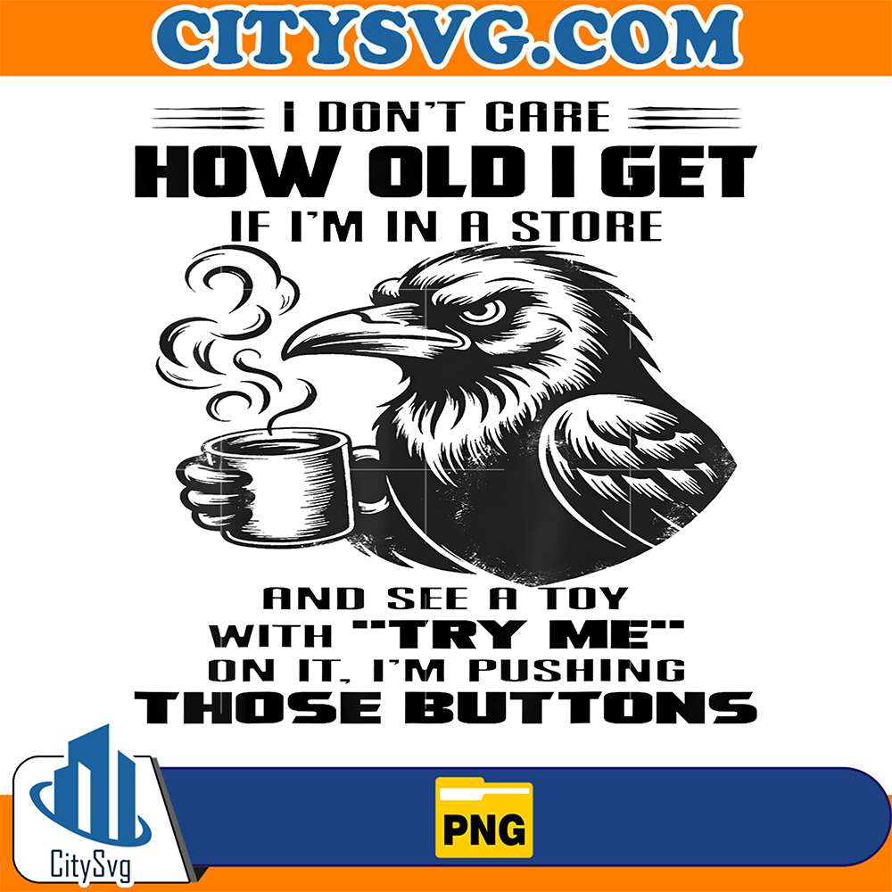 Raven-I-Don-t-Care-How-Old-I-Get-If-I-m-in-A-Store-Png