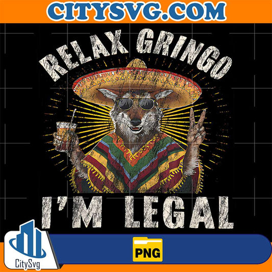 Relax-Gringo-I-m-Legal-Mexican-Png