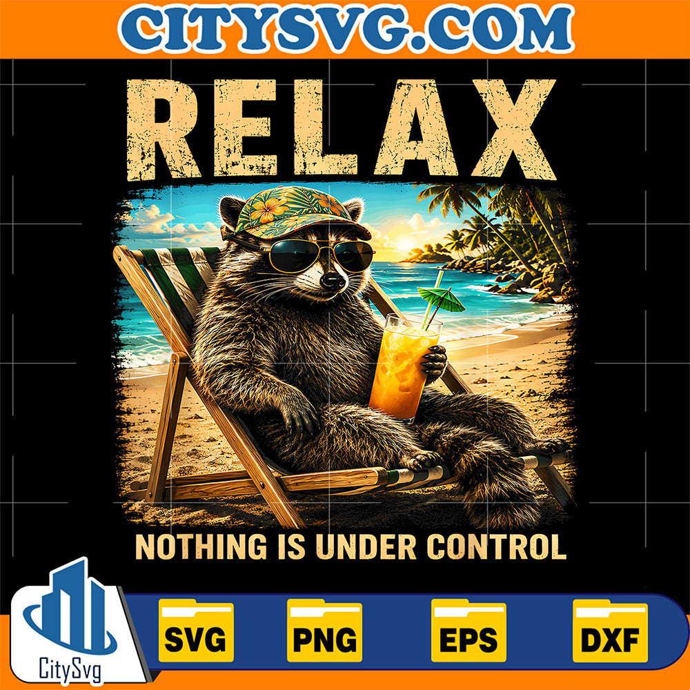 Relax-Nothing-Is-Under-Control-Funny-Chill-Raccoon-Svg
