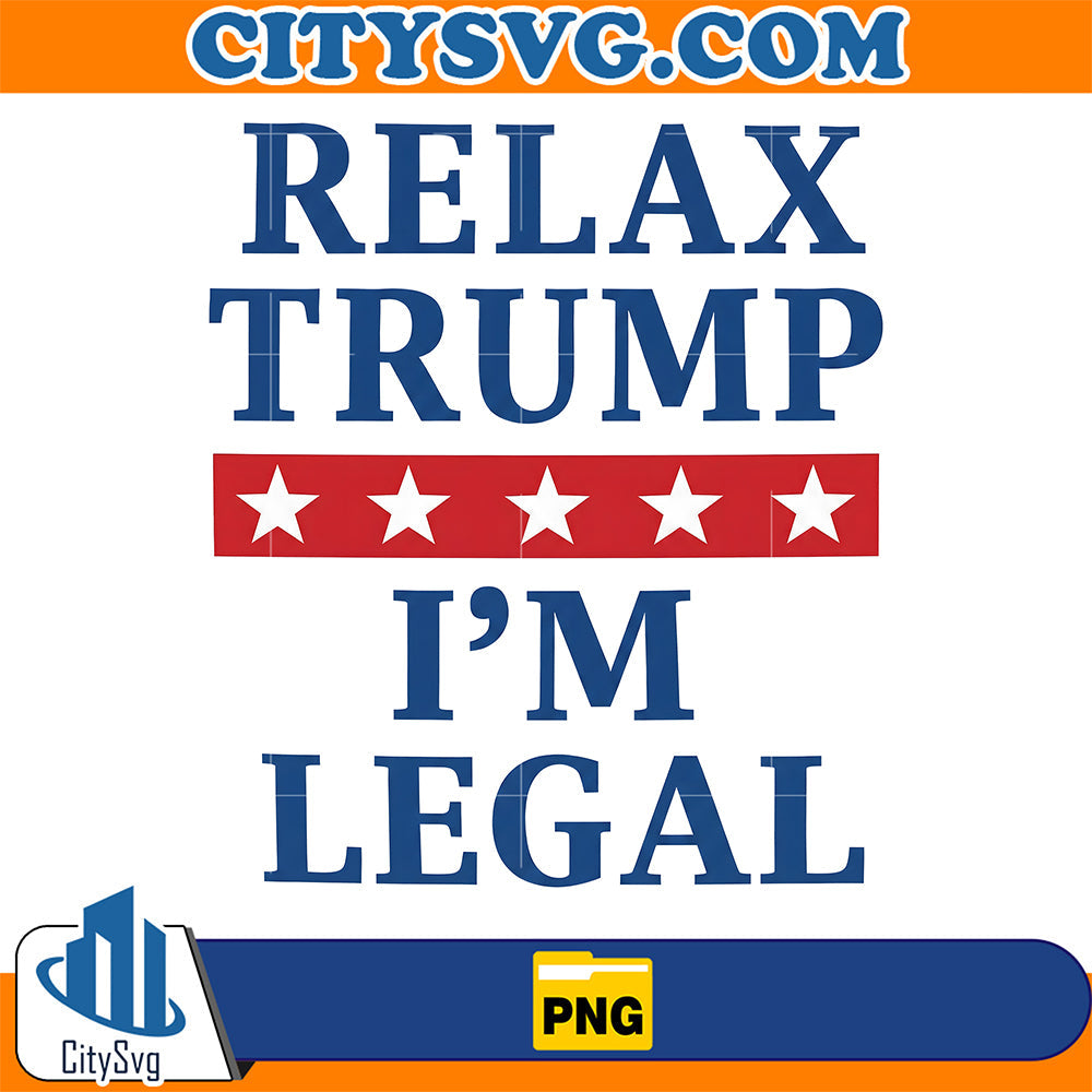 Relax-Trump-I-m-Legal-Png