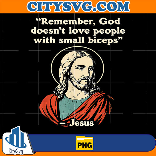 Remember-God-Doesnt-Love-People-With-A-Small-Biceps-Png