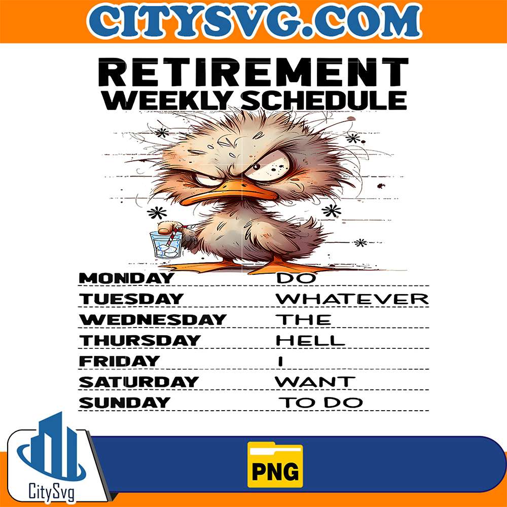 Retirement-Weekly-Schedules-Do-Whatever-The-Hell-I-Want-To-Do-Duck-Png