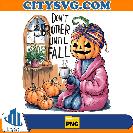 Retro Dont Brother Until Fall Pumpkin Girl Png CitySvg