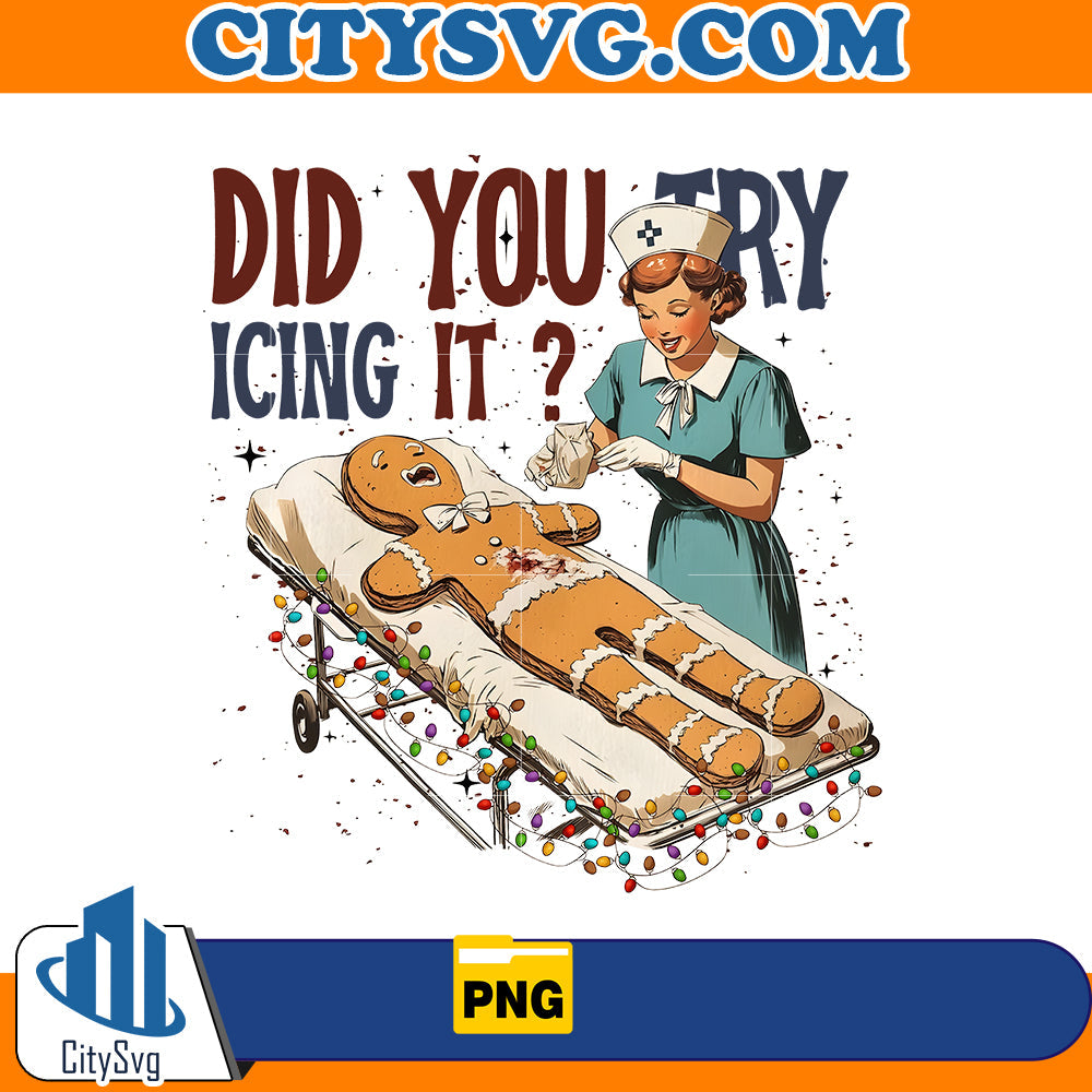 ICU Nurse Christmas Gingerbread Did You Try Icing Png CitySvg