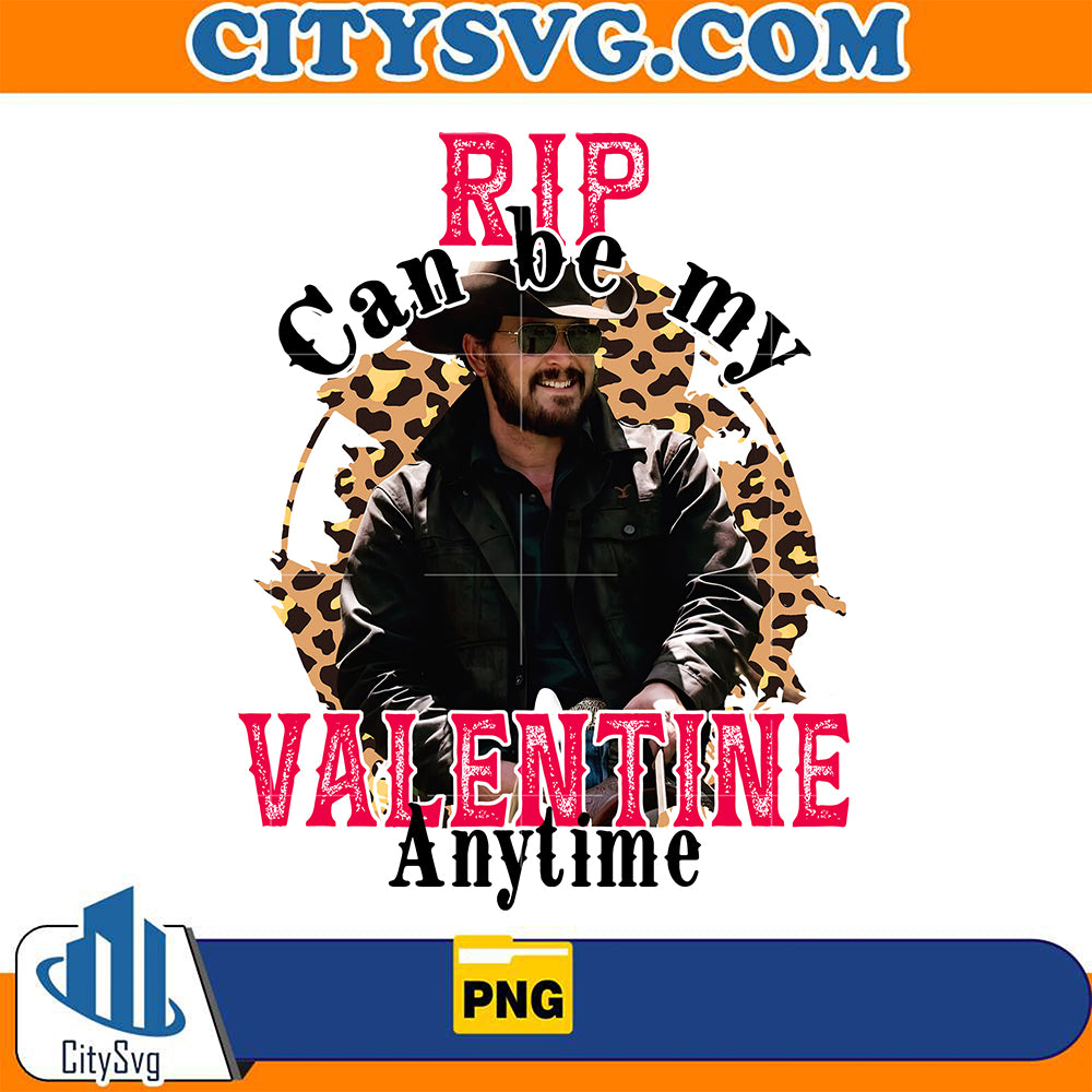 RipCanBeMyValentineAnytimePng