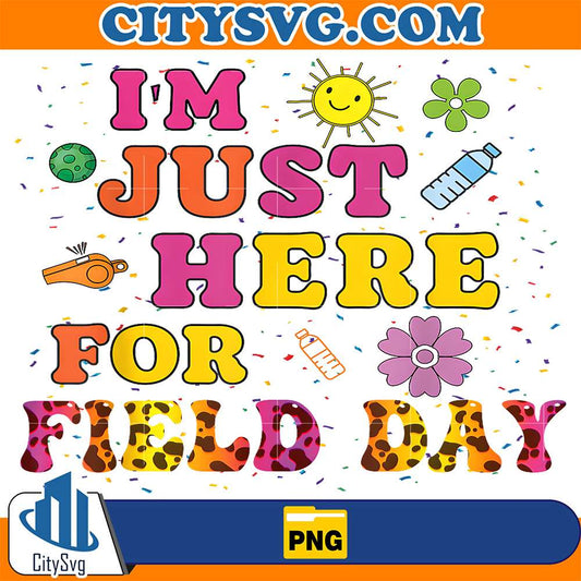 School-Field-Day-Teacher-I-m-Just-Here-For-Field-Day-2025-Png