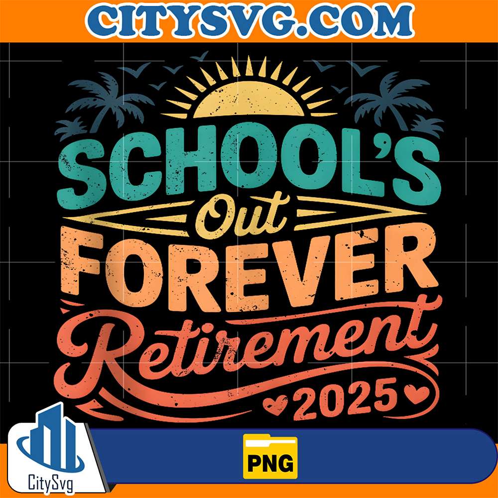 School-s-Out-Forever-Retirement-2025-Png