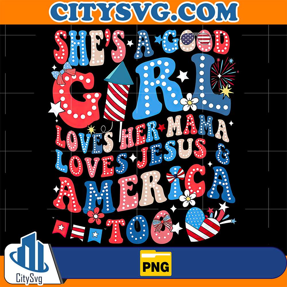 She-s-A-Good-Girl-Loves-Her-Mama-Loves-Jesus-And-America-Too-Png