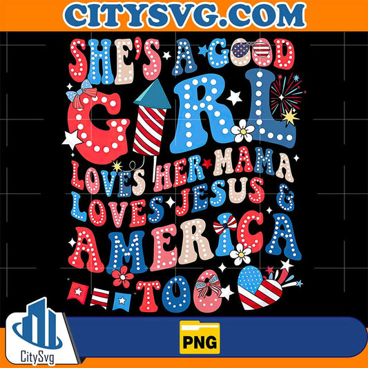 She-s-A-Good-Girl-Loves-Her-Mama-Loves-Jesus-And-America-Too-Png