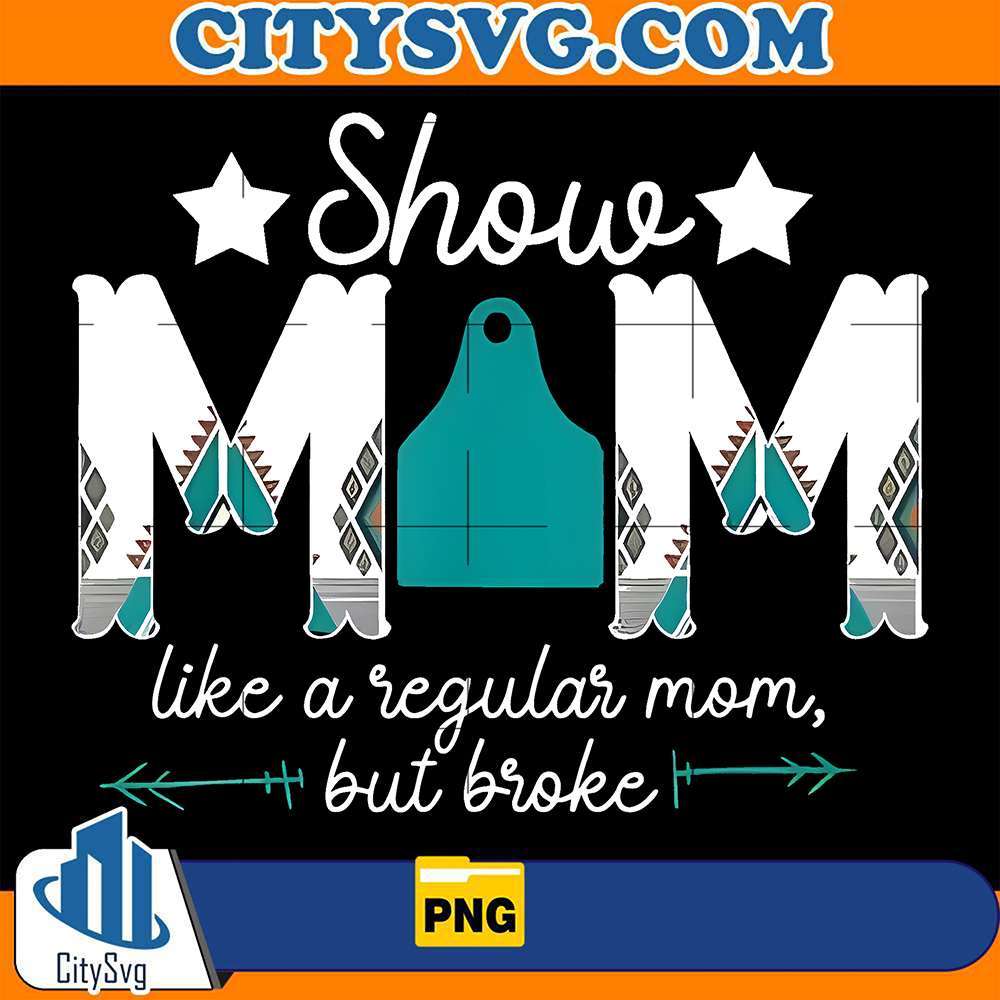 Show-Mom-Like-A-Regular-Mom-But-Broke-Png