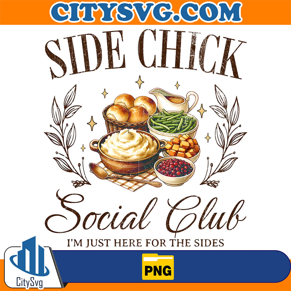 Side-Chick-Social-Club-I-m-Just-Here-For-The-Sides-Png