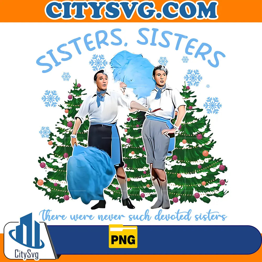 SistersSistersThereWereNeverSuchDevotedSistersChristmasMoviePng