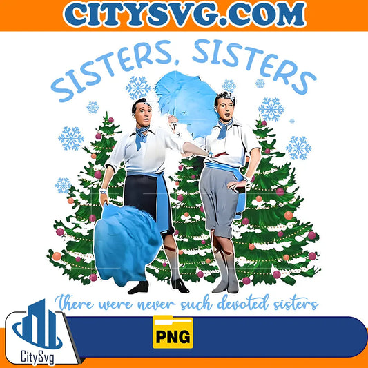 SistersSistersThereWereNeverSuchDevotedSistersChristmasMoviePng