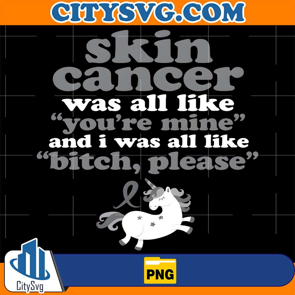 Skin-Cancer-Was-All-Like-You-re-Mine-And-I-Was-All-Like-Bitch-Please-Unicorn-Png