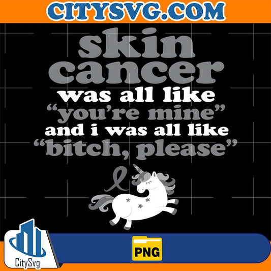 Skin-Cancer-Was-All-Like-You-re-Mine-And-I-Was-All-Like-Bitch-Please-Unicorn-Png