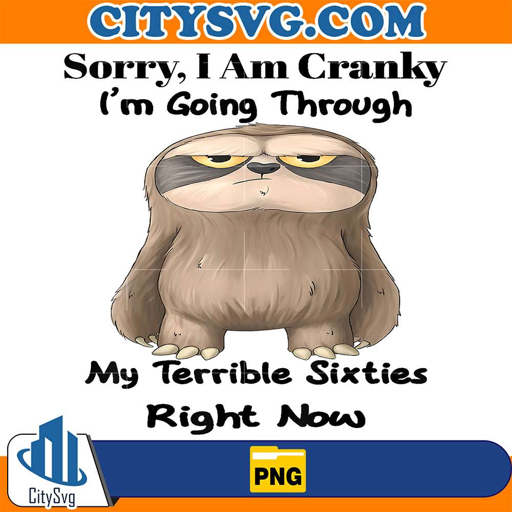 Sloth-Sorry-I-Am-Cranky-I-m-Going-Through-My-Terrible-Sixties-Right-Now-Png-1