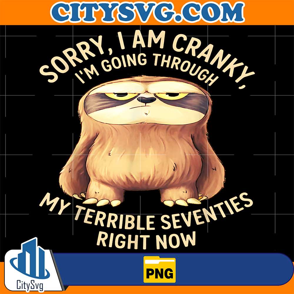 Sloth-Sorry-I-Am-Cranky-Im-Going-Through-My-Terrible-Seventies-Right-Now-Png