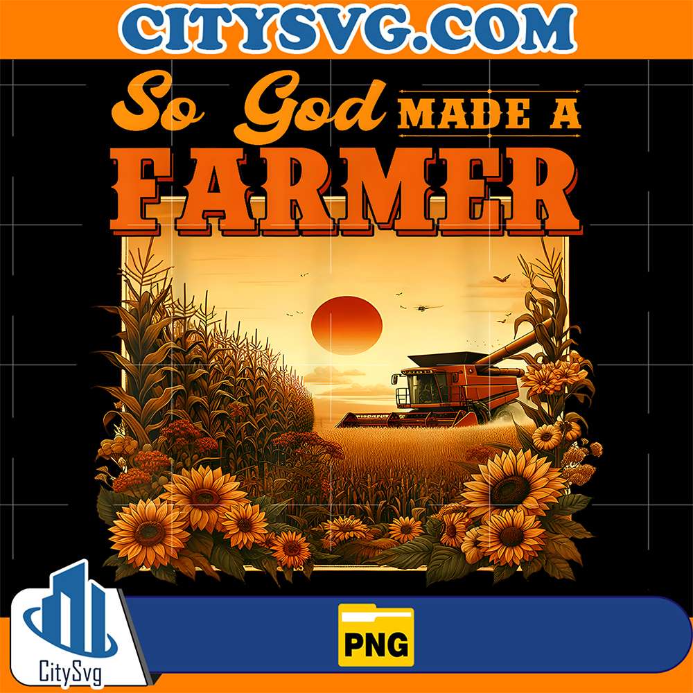 So-God-Made-A-Farmer-Farm-Life-Christian-Vintage-Sunflower-Png