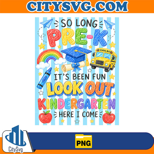 So-Long-Pre-K-It-s-Been-Fun-Look-Out-Kindergarten-Here-I-Come-Png-4