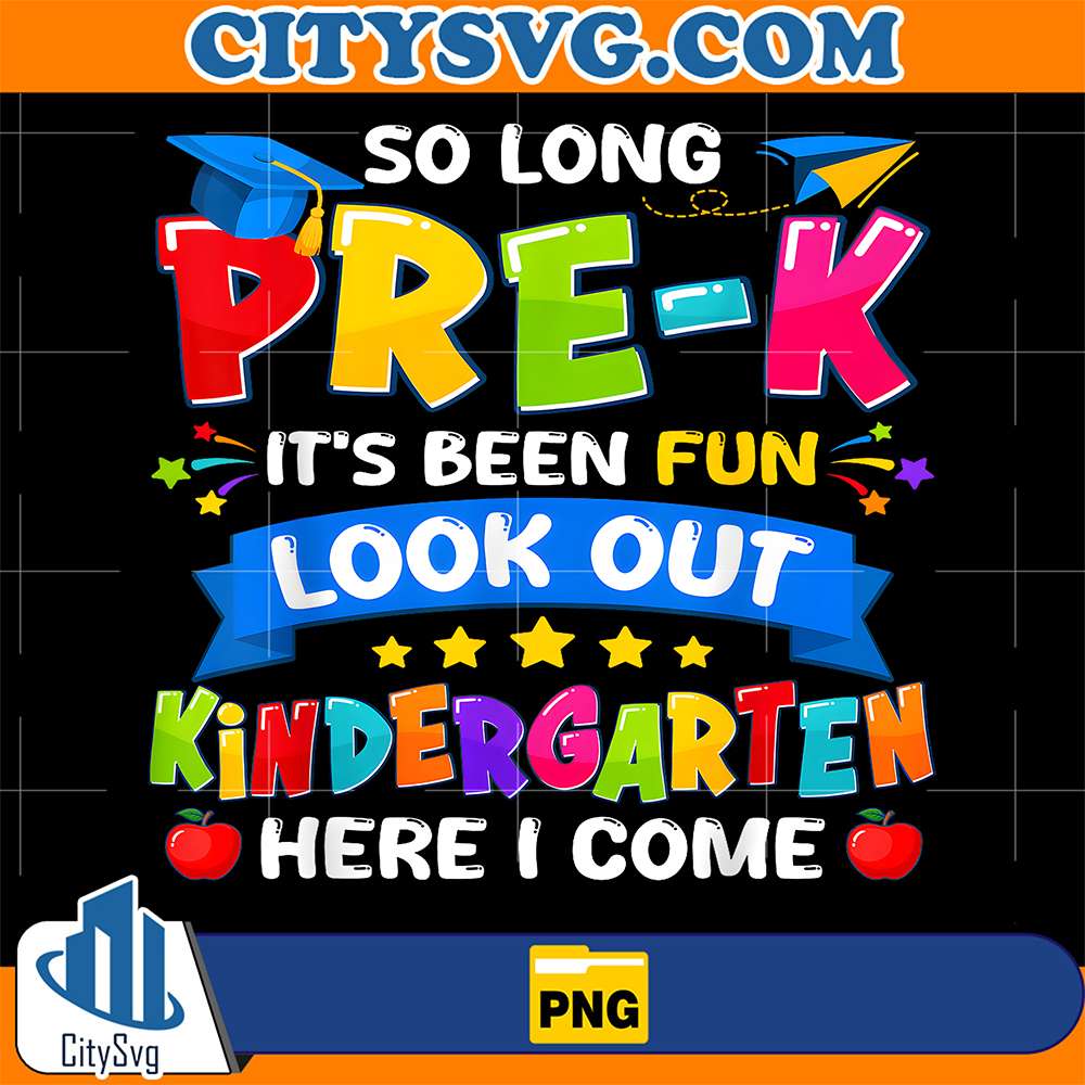So-Long-Pre-k-It-s-Been-Fun-Look-Out-Kindergarten-Here-I-Come-Png