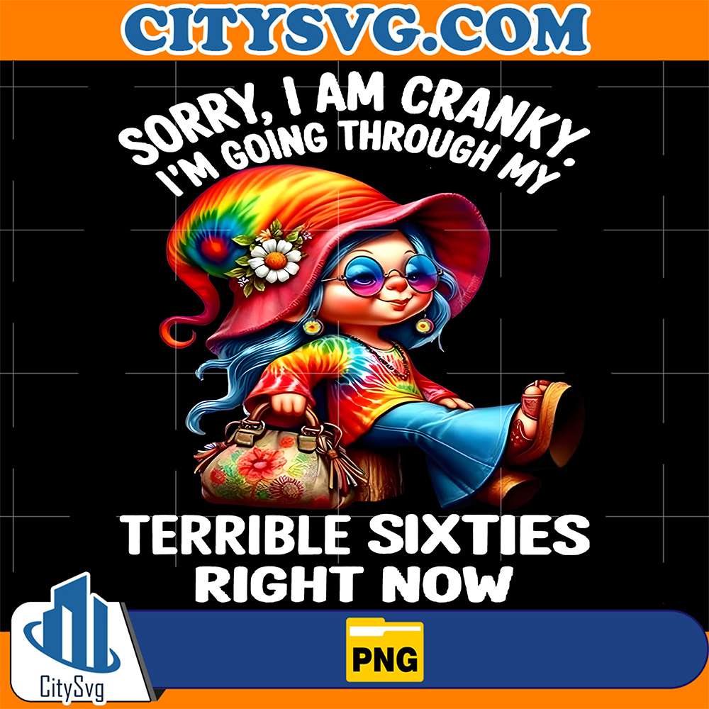 Sorry-I-am-Cranky-I-m-Going-Through-My-Terrible-Sixties-Right-Now-Png