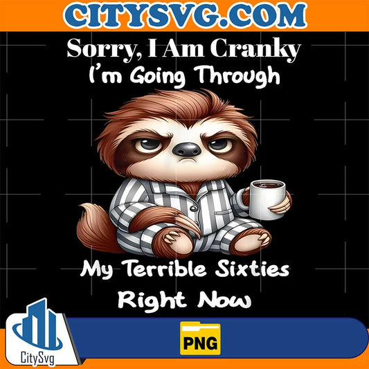 Sorry-I-m-Cranky-I-m-Going-Through-My-Terrible-60-s-Right-Png