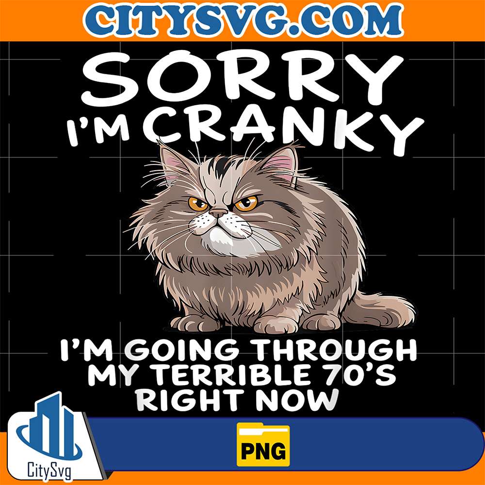 Sorry-I-m-Cranky-I-m-Going-Through-My-Terrible-70-s-Right-Now-Png