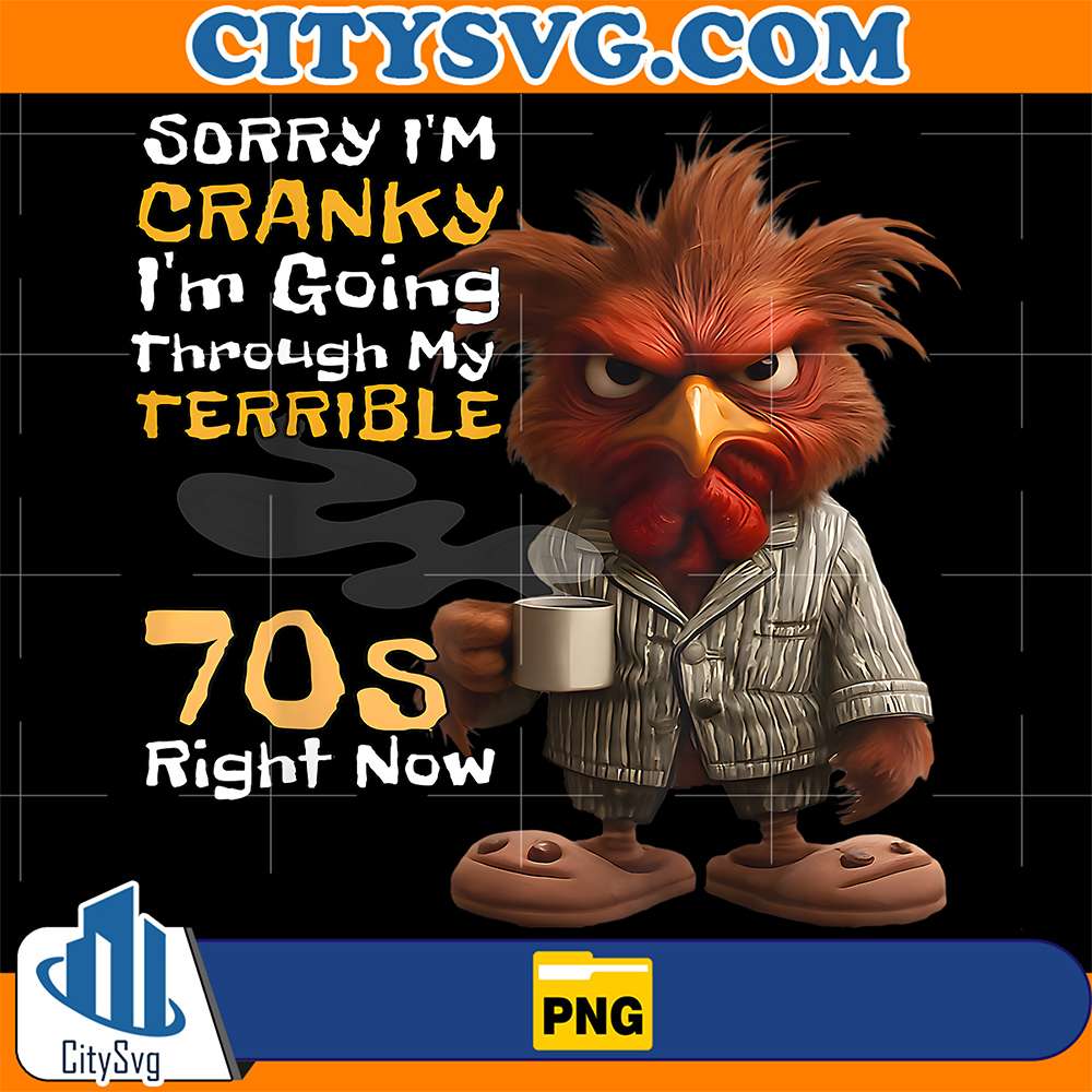 Sorry-I-m-Cranky-I-m-Going-Through-My-Terrible-70s-Now-Png