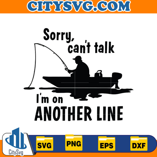 Sorry I Can't Talk I'm On Another Line Svg