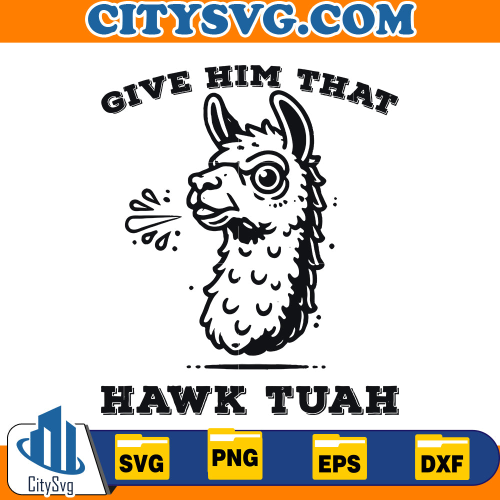 Give him that hawk tuah svg,Instant Download