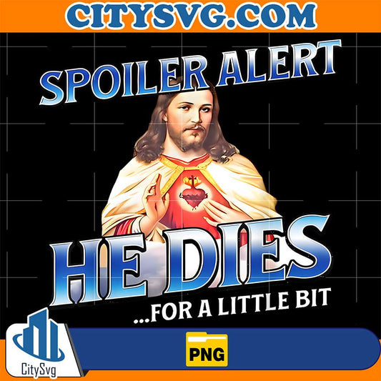 Spoiler-Alert-He-Dies-For-A-Little-Bit-Jesus-Easter-Png