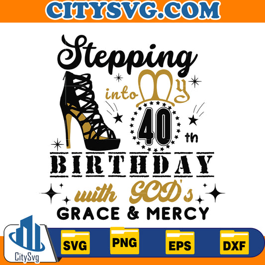 Stepping into My 40th With God's Grace And Mercy Svg