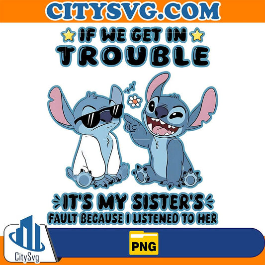 Stitch-If-We-Get-In-Trouble-It-s-My-Sister-s-Fault-Because-I-Listened-To-Her-Png